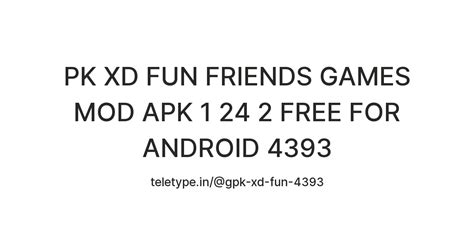 PK XD FUN FRIENDS GAMES MOD APK 1 24 2 FREE FOR ANDROID 4393 — Teletype