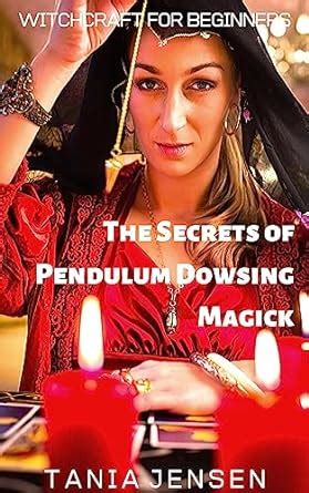 The Secrets of Pendulum Dowsing Magick (Witchcraft for Beginners Book 3 ...