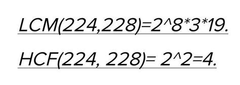 find the LCM and HCF of 224 and 228 verify that LCM into HCF is equal ...