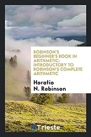 Buy Robinson's Beginner's Book in Arithmetic: Introductory to Robinson ...