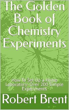 The Golden Book of Chemistry Experiments: How To Set Up a Home ...
