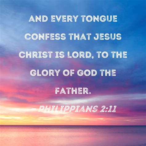 Philippians 2:11 and every tongue confess that Jesus Christ is Lord, to ...
