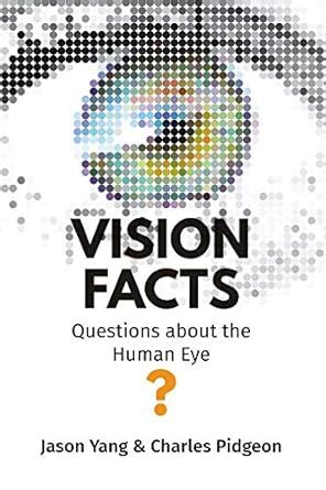 Vision Facts: Questions about the Human Eye eBook : Yang, Jason ...