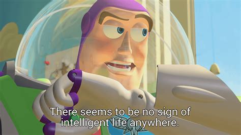 Toy Story Buzz Light-year "There seems to be no sign of intelligent ...