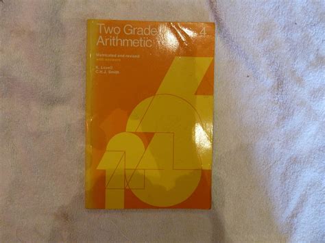 Two Grade Arithmetic: w.Ans Bk. 4 : Lovell, Kenneth, Smith, C.H.J ...