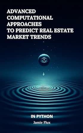 Advanced Computational Approaches to Predict Real Estate Market Trends ...