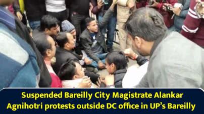 Suspended Bareilly city magistrate Alankar Agnihotri protests outside ...