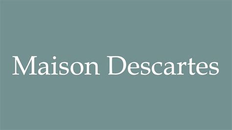 How to Pronounce ''Maison Descartes'' (Descartes House) Correctly in ...