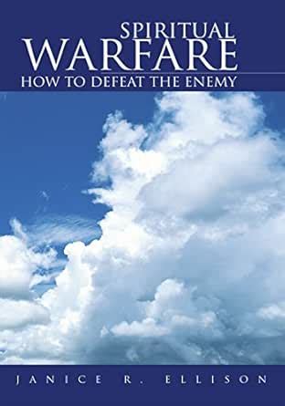 Spiritual Warfare: How to Defeat the Enemy eBook : Ellison, Janice R ...