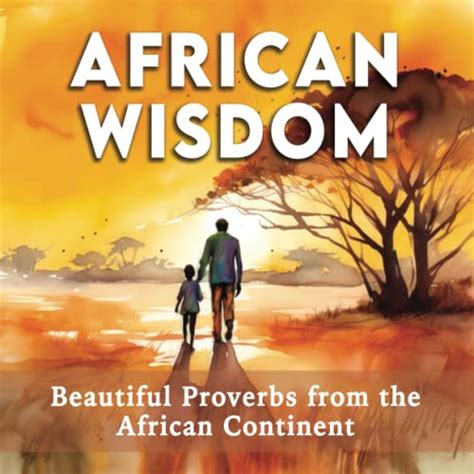 African Wisdom - Beautiful Proverbs from the African Continent by Rhino Beetle Press | Goodreads