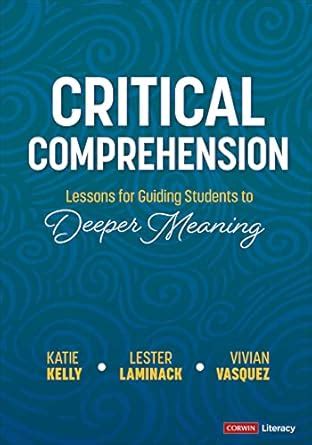 Critical Comprehension [Grades K-6]: Lessons for Guiding Students to ...