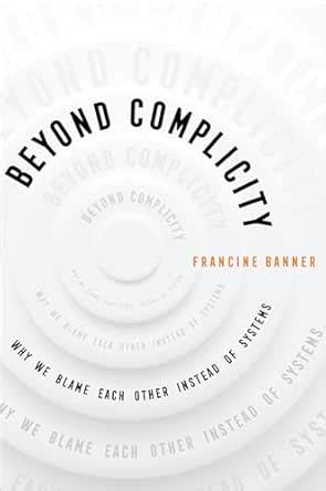 Beyond Complicity: Why We Blame Each Other Instead of Systems eBook ...