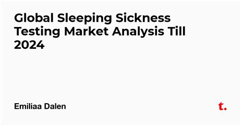 Global Sleeping Sickness Testing Market Analysis Till 2024 — Teletype