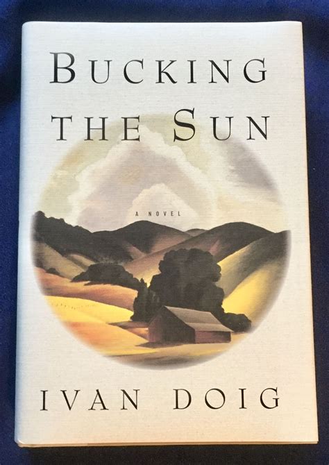 BUCKING THE SUN; A Novel / Ivan Doig by Doig, Ivan: Very Fine Cloth and ...