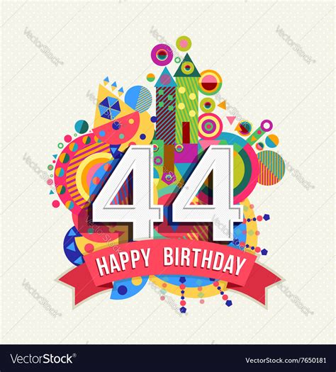 Happy birthday 44 year greeting card poster color Vector Image