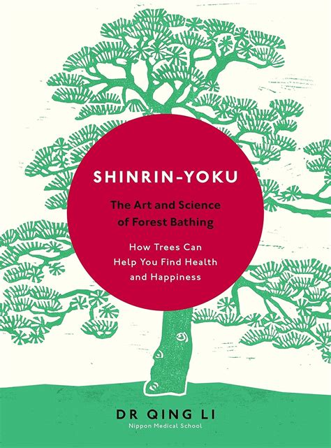Shinrin-Yoku: The Art and Science of Forest Bathing : Li, Dr Qing ...