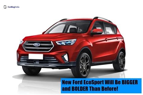 Next Generation Ford EcoSport will be Bigger and Bolder than before ...