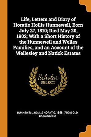 Buy Life, Letters and Diary of Horatio Hollis Hunnewell, Born July 27 ...