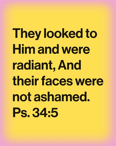 Look unto God this week. His face will shine upon you. And shame will ...