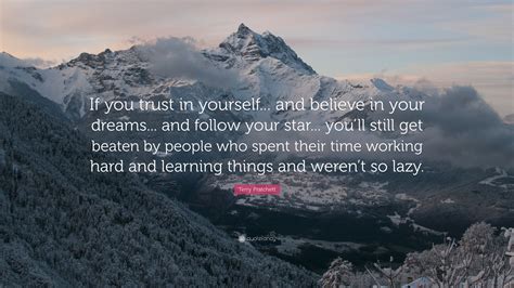Terry Pratchett Quote: “If you trust in yourself... and believe in your ...