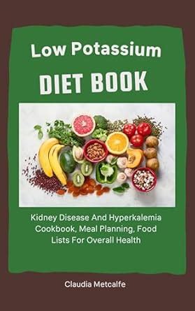 LOW POTASSIUM DIET BOOK: Kidney Disease And Hyperkalemia Cookbook, Meal ...