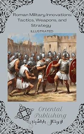 Roman Military Innovations Tactics, Weapons, and Strategy eBook ...