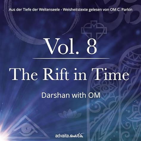 The Rift in Time - Darshan with OM: Aus der Tiefe der Weltenseele 8 ...