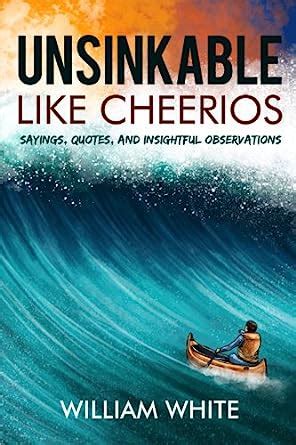 Unsinkable Like Cheerios: Sayings, Quotes, and Insightful Observations ...