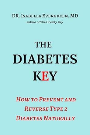 The Diabetes Key: How to Prevent and Reverse Type 2 Diabetes Naturally ...