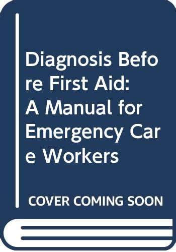 Buy Diagnosis Before First Aid: A Manual for Emergency Care Workers ...