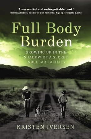 Full Body Burden: Growing Up in the Shadow of a Secret Nuclear Facility ...