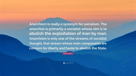Daniel Guérin Quote: “Anarchism is really a synonym for socialism. The ...