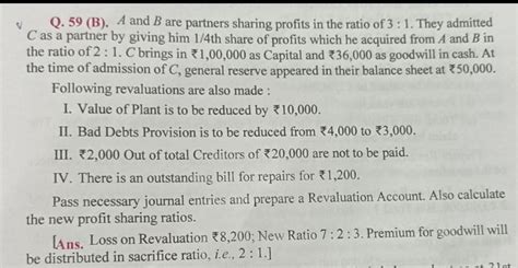 A and B are partners sharing profits in the ratio 3:1. they admitted C ...