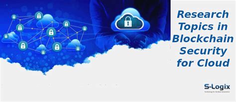 Best Research Topics in Blockchain Security for Cloud | S-Logix