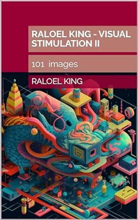 Raloel King : Visual stimulation II (RALOEL KING - JOURNEY TO THE ...