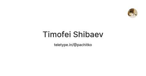 Timofei Shibaev — Teletype