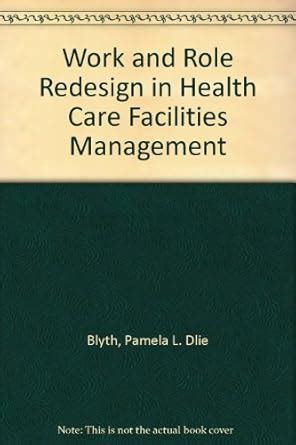 Buy Work and Role Redesign in Health Care Facilities Management Book ...