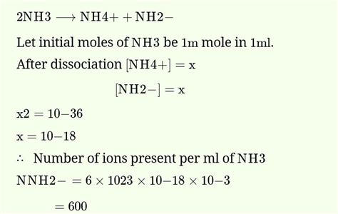LIQUID NH3 HAS IONIC PRODUCT AT -500C IS 10-30.HOW MANY AMIDE IONS ARE ...