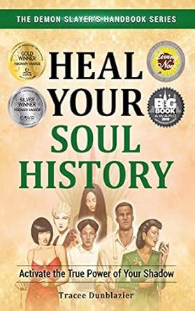 Heal Your Soul History: Activate the True Power of Your Shadow (The ...