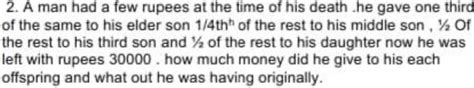 2.A man had a few rupees at the time of his death .he gave one third of ...