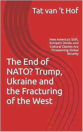 The End of NATO? Trump, Ukraine and the Fracturing of the West: How ...