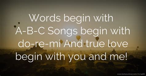 Words begin with A-B-C Songs begin with do-re-mi And... | Text Message ...