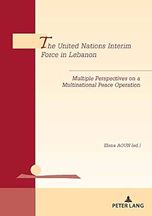 The United Nations Interim Force in Lebanon: Multiple Perspectives on a ...