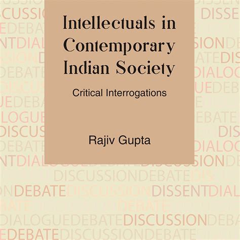 INTELLECTUALS IN CONTEMPORARY INDIAN SOCIETY: Critical Interrogations