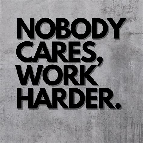 Nobody Cares Work Harder