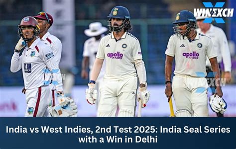 India vs West Indies 2nd Test 2025: Series Sealed in Delhi