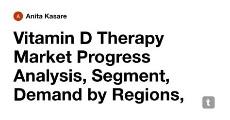 Vitamin D Therapy Market Progress Analysis, Segment, Demand by Regions ...