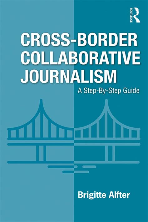 Cross-Border Collaborative Journalism: A Step-By-Step Guide eBook ...