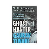 Ghost Hunter Gaurav Tiwari : Dhar, Abhirup, Indian Paranormal Society ...