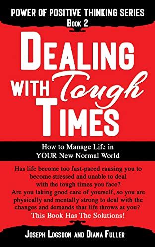 Dealing With Tough Times: How To Manage YOUR Life in This New Normal ...